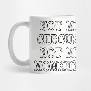 Not my circus not my monkeys Mug